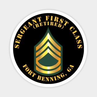 Sergeant First Class - SFC - Retired - Fort Benning, GA Magnet